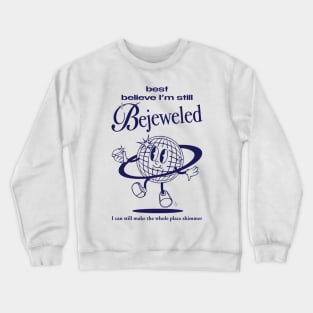Best Believe I'm Still Bejeweled Crewneck Sweatshirt